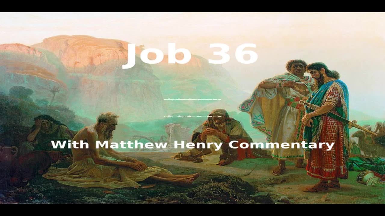 📖🕯 Holy Bible - Job 36 with Matthew Henry Commentary at the end.