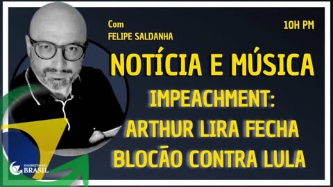 IMPEACHMENT- ARTHUR LIRA FECHA BLOCÃO CONTRA LULA_HD by Saldanha - Endireitando Brasil