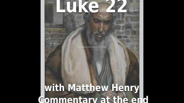 📖🕯 Holy Bible - Luke 22 with Matthew Henry Commentary at the end.