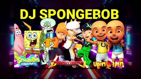 DJ Spongebob Boboiboy Upin ipin