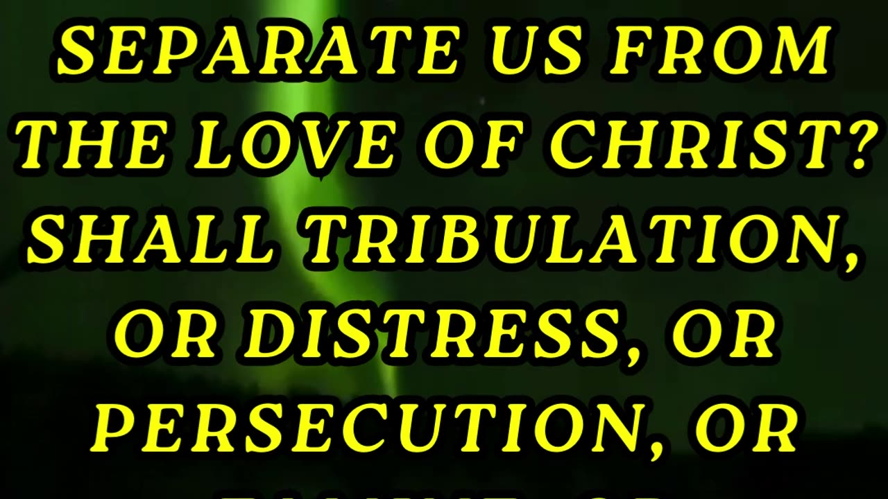 Who shall separate us from the love of Christ?