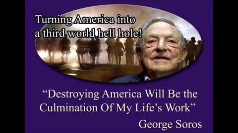 Soros - Destroying America is his goal