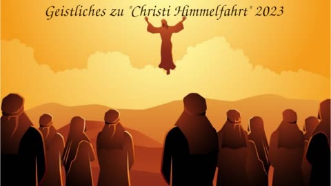 Geistliches zu "Christi Himmelfahrt" 2023