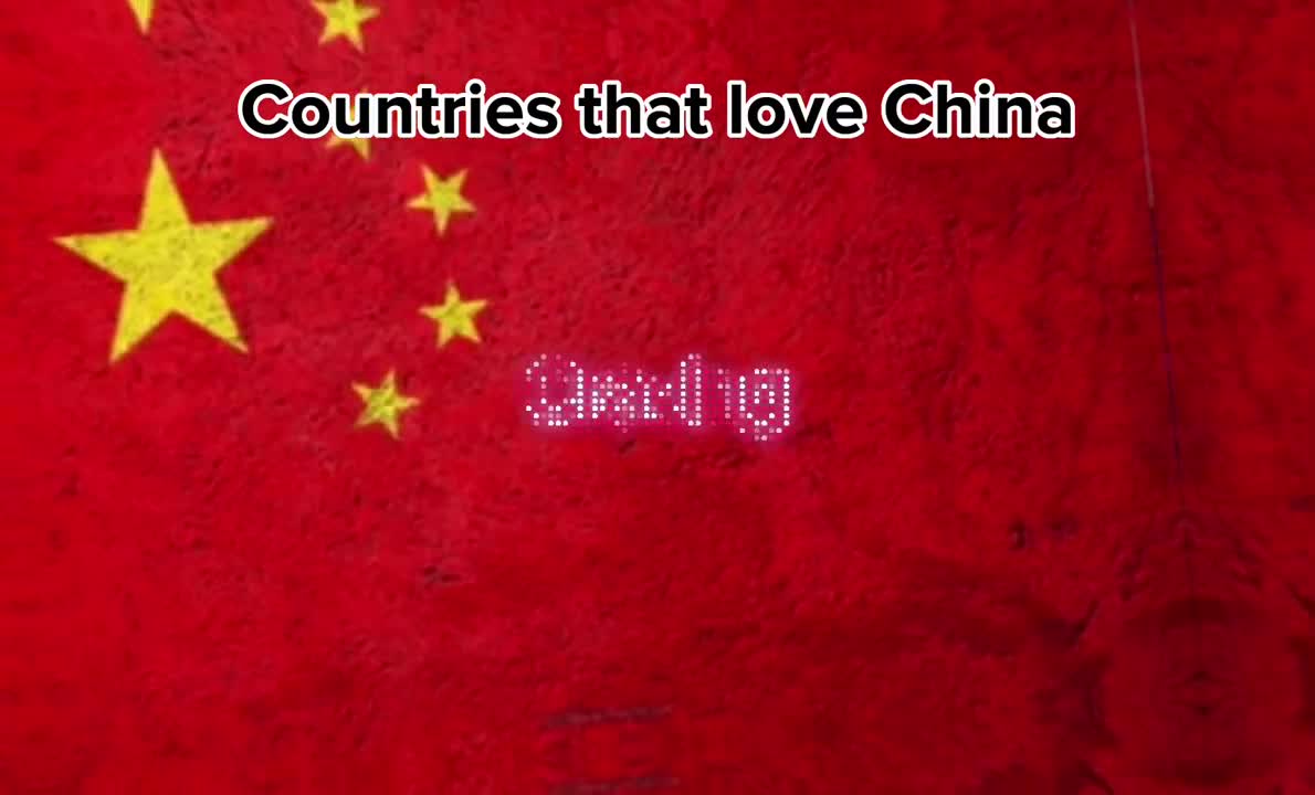 Countries that love China ????