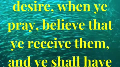 What things soever ye desire, when ye pray, believe that ye receive them