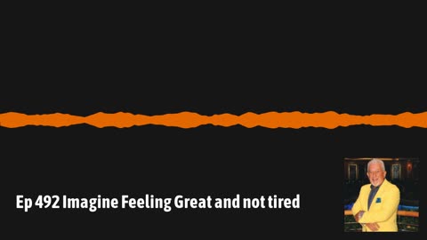 Ep 492 Imagine Feeling Great and not tired