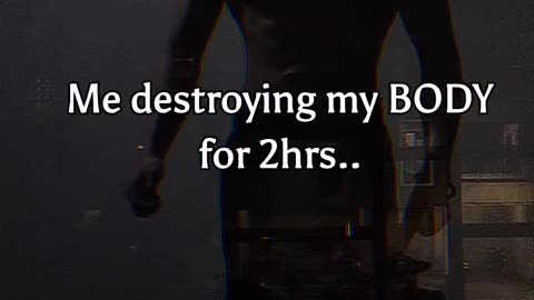Me destroying my body for 2hrs in gym