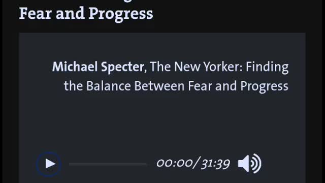 Michael Specter, The New Yorker: Finding the Balance Between Fear and Progress