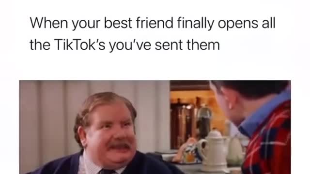 When your best friend finally opens all the TikTok's you've sent them