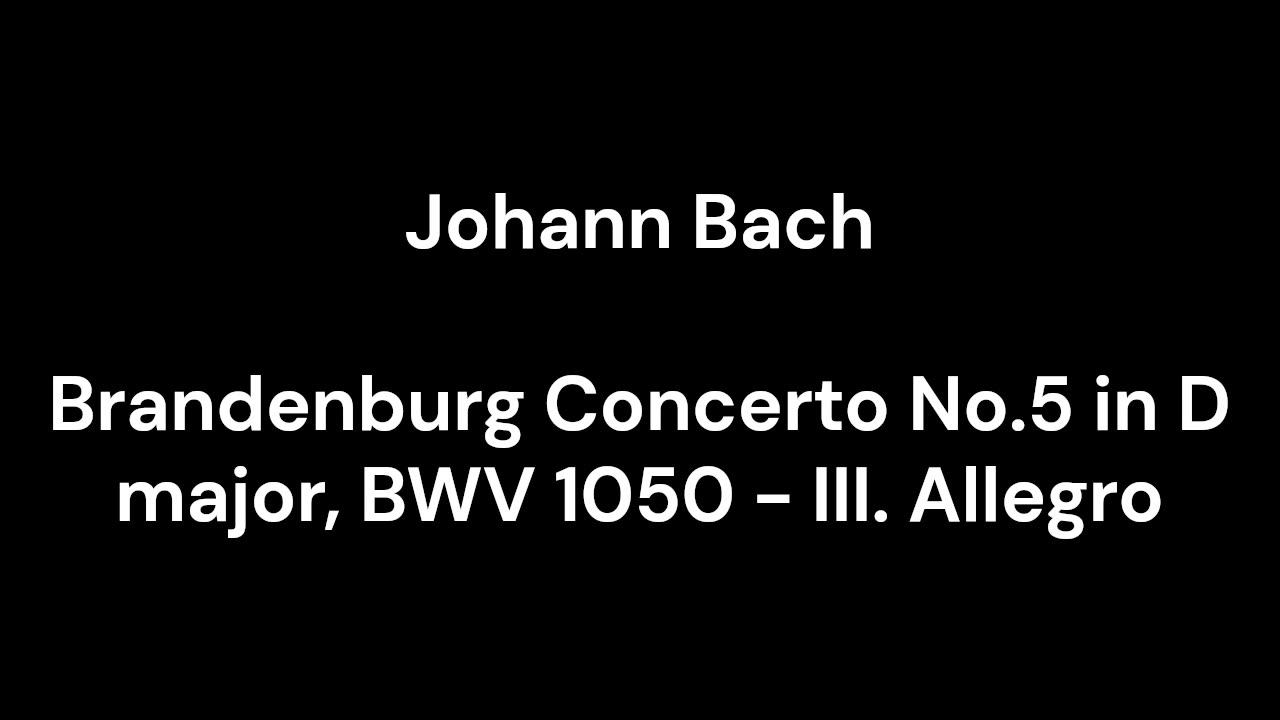 Brandenburg Concerto No.5 in D major, BWV 1050 - III. Allegro