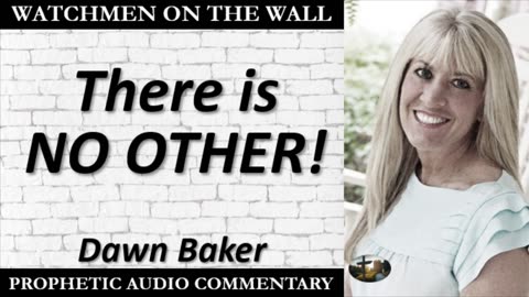 “There is NO OTHER!’” – Powerful Prophetic Encouragement from Dawn Baker