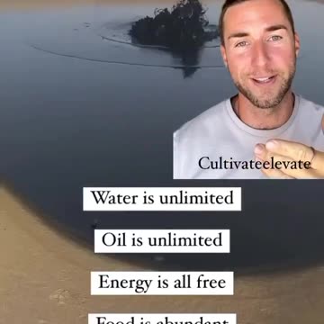 Water UNLIMITED, Oil UNLIMITED, Energy free, Food abundant... All true...