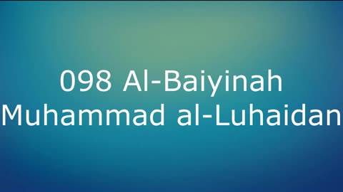 098 Al-Baiyinah - Muhammad al-Luhaidan