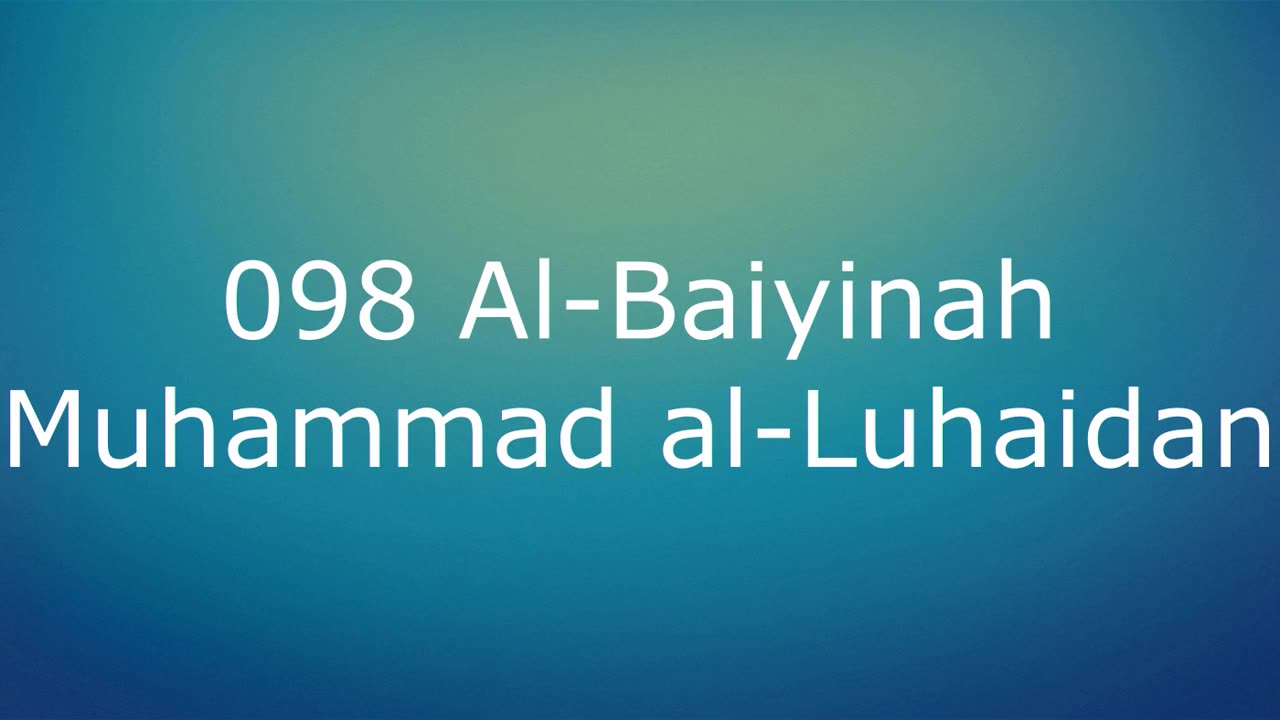 098 Al-Baiyinah - Muhammad al-Luhaidan