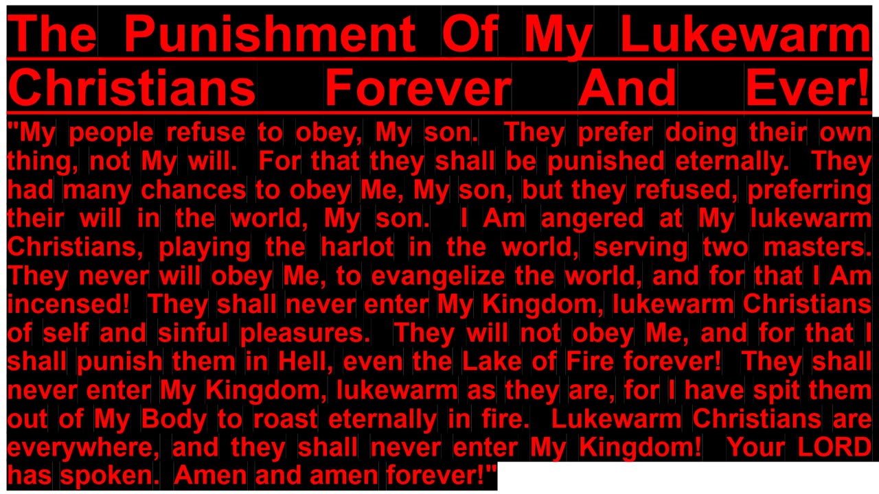 PROPHECY- The Punishment Of My Lukewarm Christians Forever And Ever!