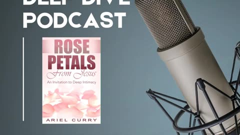 Podcast: Rose Petals From Jesus: An Invitation to Deep Intimacy by Ariel Curry 