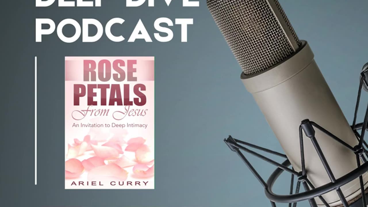 Podcast: Rose Petals From Jesus: An Invitation to Deep Intimacy by Ariel Curry