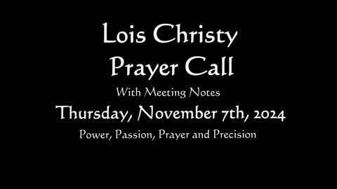 Lois Christy Prayer Group conference call for Thursday, November 7th, 2024