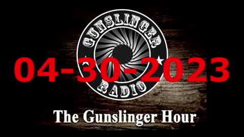 The Gunslinger Hour Radio Show LIVE 04-30-23