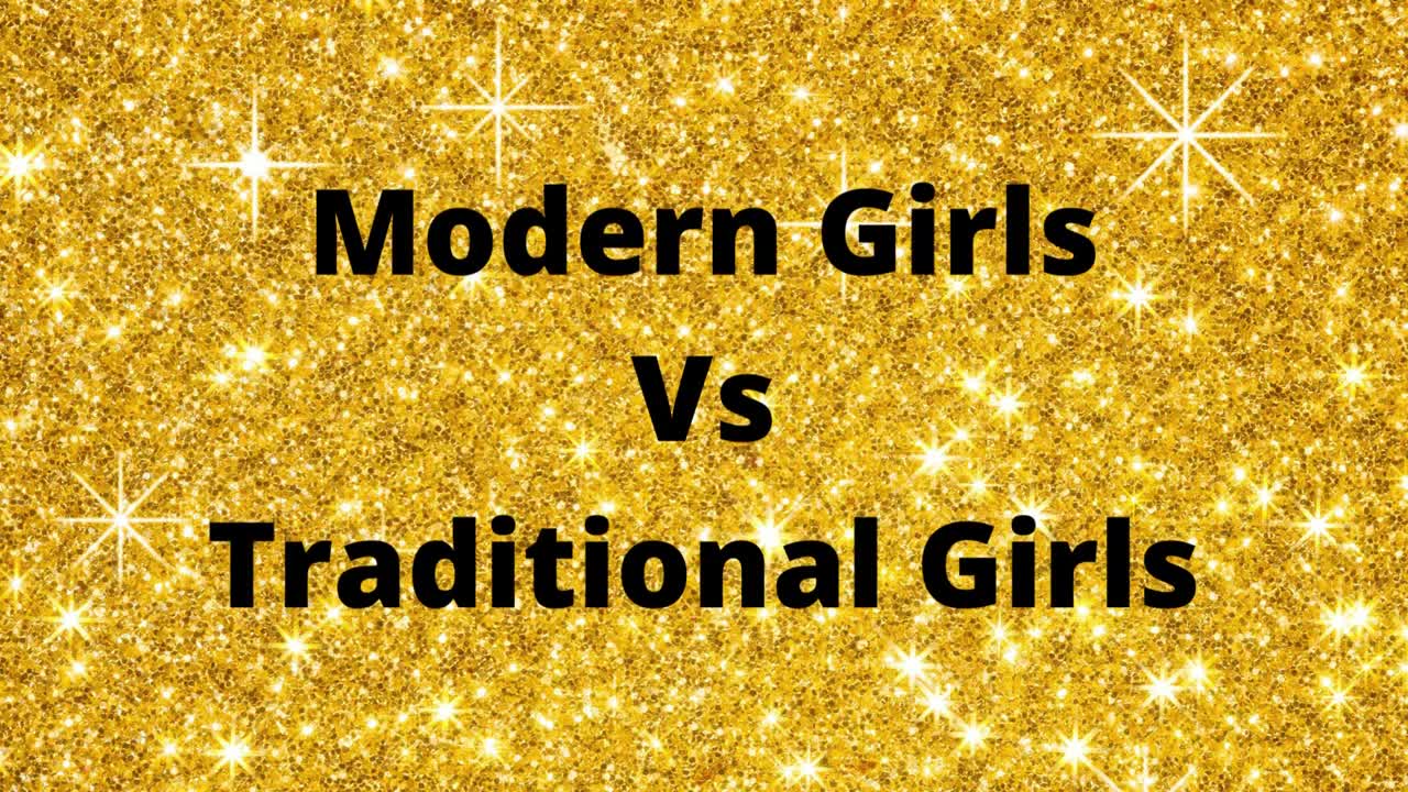 Modern Girls Vs Traditional Girls Modern Vs Traditional @Miss Funtuber