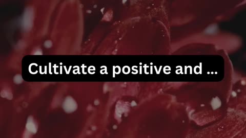 Cultivate a positive and..