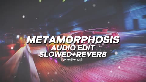 METAMORPHOSIS AUDIO EDIT SLOW+REVERB NO COPY RIGHT