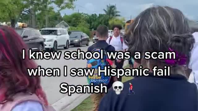I knew schoolwas a scamwhen I saw Hispanic fail Spanish