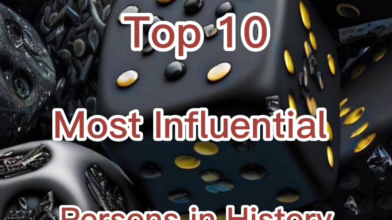 Top 10 most influential persons in history....