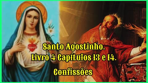 Confissões - Santo Agostinho. Livro 4 Capítulos 13 e 14.