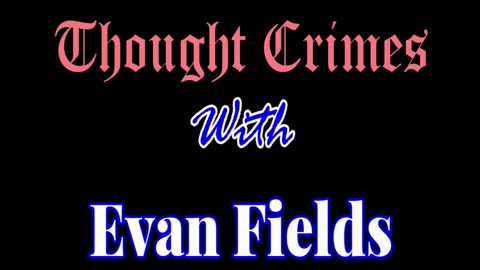 Thought Crimes with Evan Fields #1