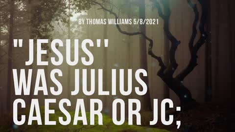 Jesus was Julius Caesar or JC;