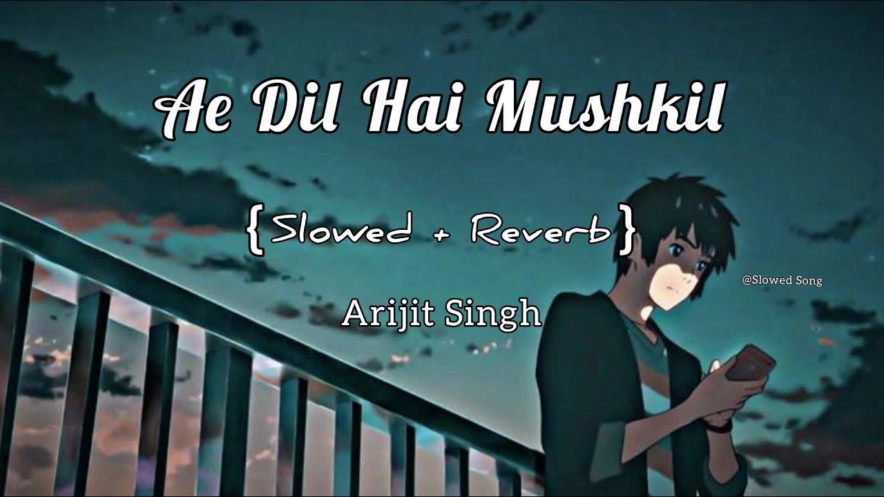 Ae Dil Hai Mushkil - lofii song (Slowed + Reverb) | Arijit Singh | full song | Soul Mate 🎧🎧