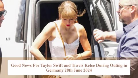 Taylor Swift Good News Caught on Camera During Outing With Travis Kelce in Ireland