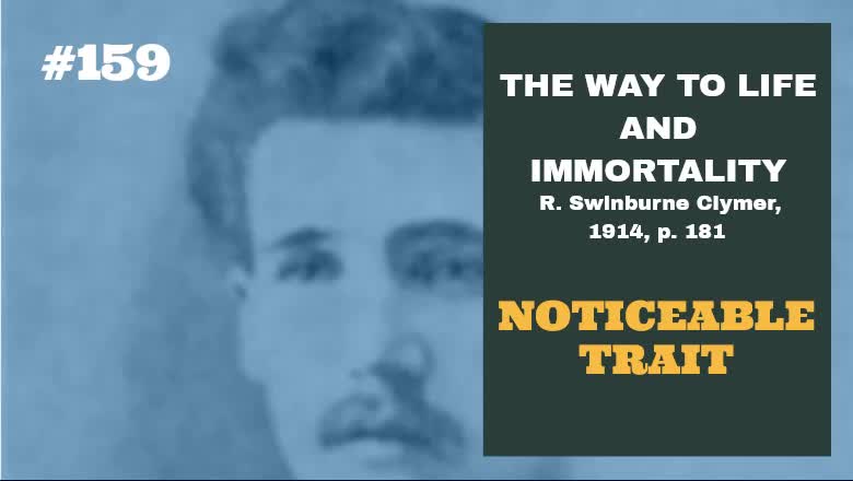 #159: NOTICEABLE TRAIT: The Way To Life and Immortality, Reuben Swinburne Clymer, 1914, p. 181