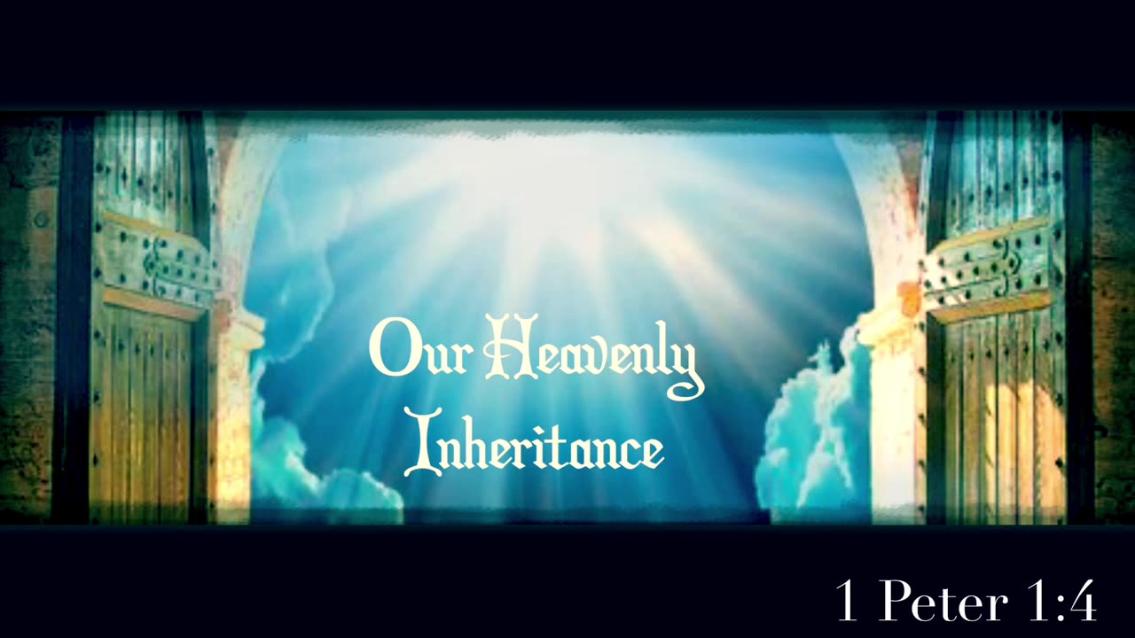 Our Heavenly Inheritance