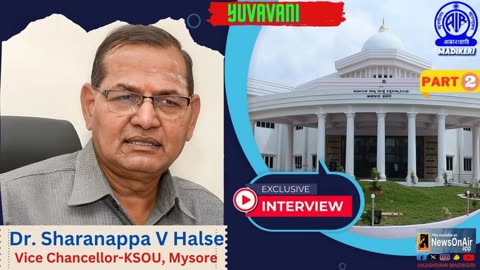 YUVAVANI | INTERVIEW WITH DR. SHARANAPPA V HALSE --VICE CHANCELLER KSOU, MYSORE | PART 2