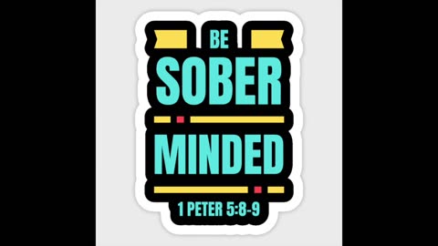 (RUMBLE RANTS) BE SOBER MINDED