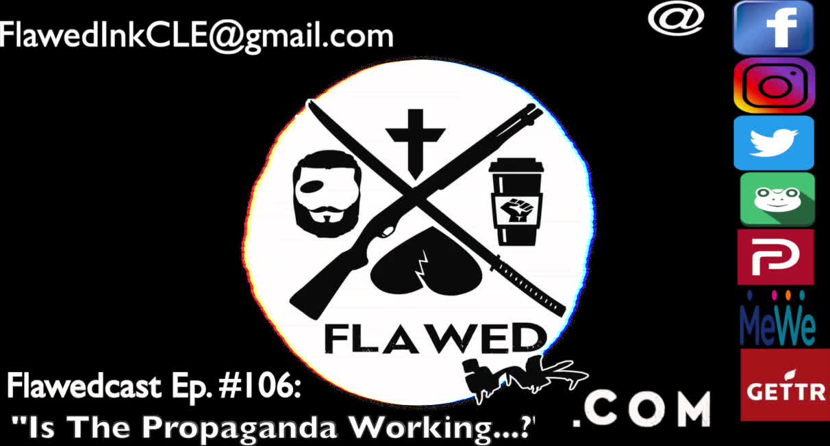 Flawedcast Ep #106: "Is The Propaganda Working ?"