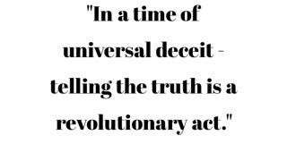 In a time of universal deceit - telling the truth is a revolutionary act