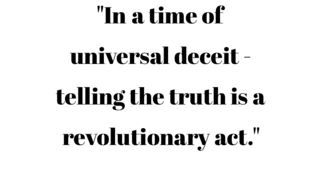 In a time of universal deceit - telling the truth is a revolutionary act