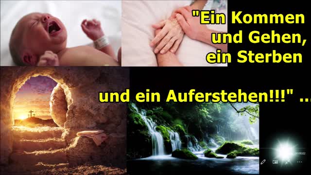 "Ein Kommen und Gehen, ein Sterben und ein Auferstehen!!!" ...