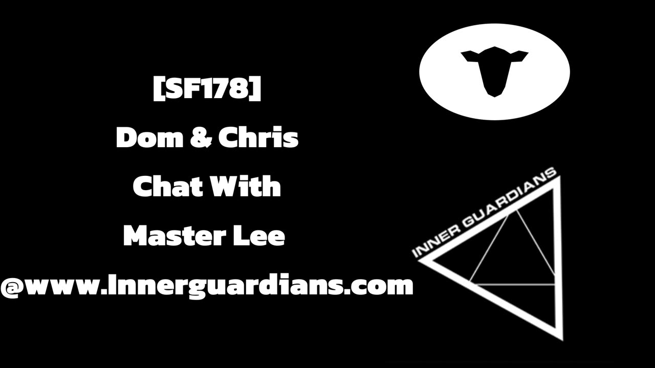 [SF178] Dom & Chris Chat With Master Lee @innerguardians.com