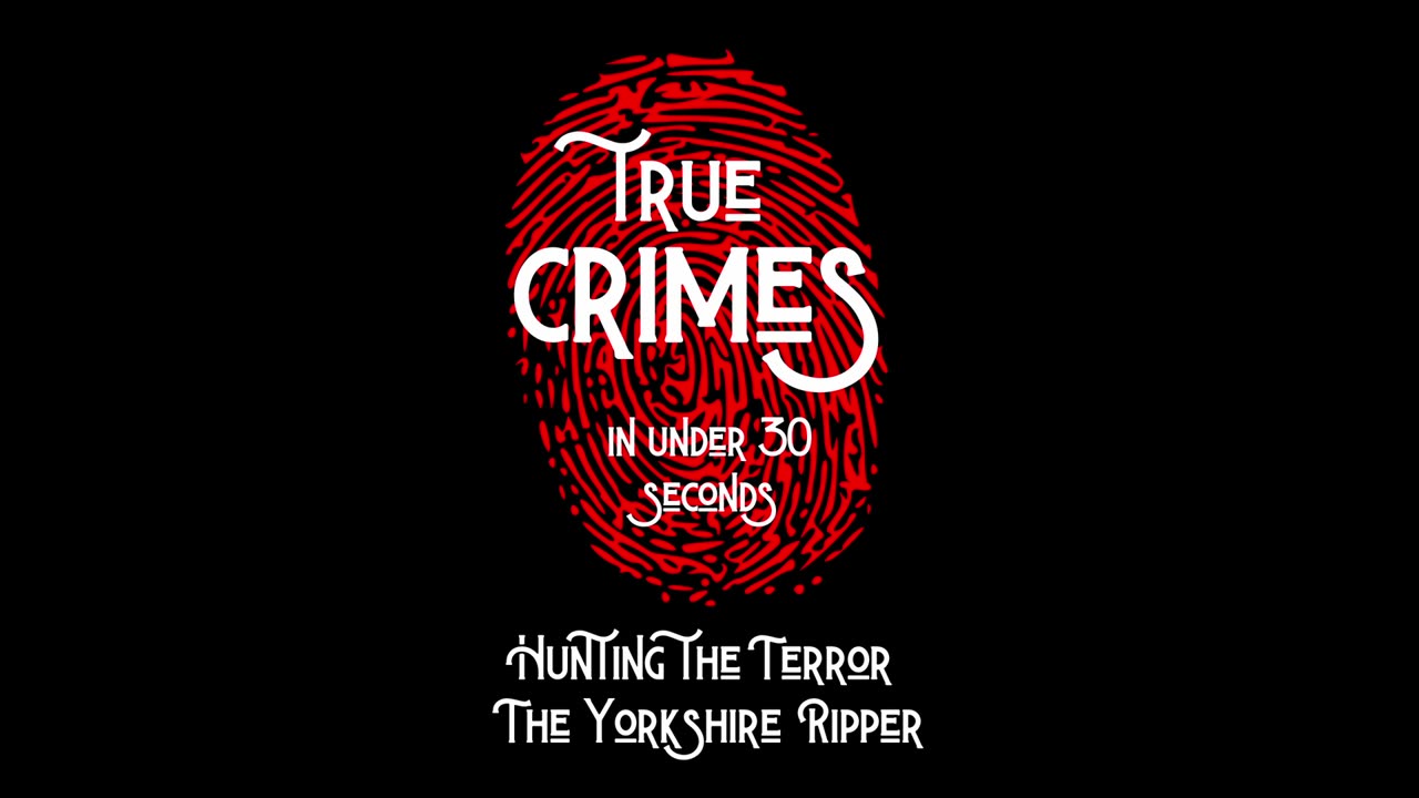 Hunting the Terror - The Yorkshire Ripper