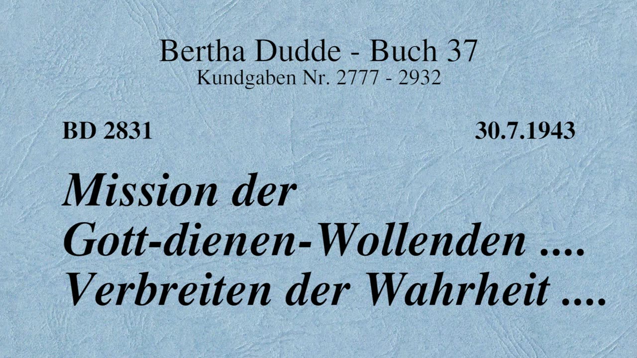 BD 2831 - MISSION DER GOTT-DIENEN-WOLLENDEN .... VERBREITEN DER WAHRHEIT ....