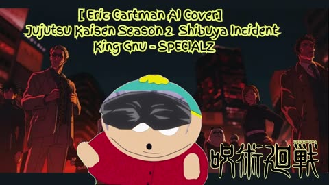 [Eric Cartman sings/AI Cover] Jujutsu Kaisen Season 2 Opening 2 King Gnu - SPECIALZ