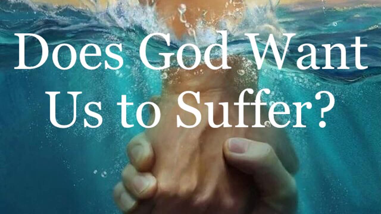 Does God Want Us to Suffer?