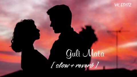 Guli mata-(slowed + Reverb )