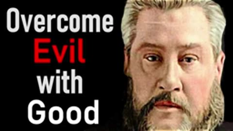 Overcome Evil with Good - Charles Spurgeon Audio Sermons (Romans 12.21)