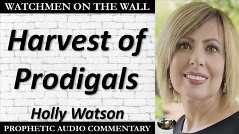 “Harvest of Prodigals” – Powerful Prophetic Encouragement from Holly Watson