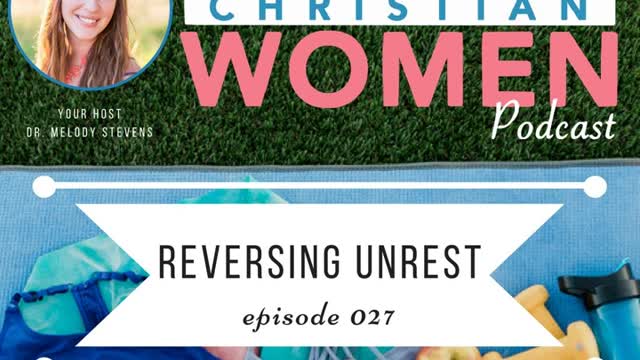 Healthy Christian Women Podcast: Episode 027: Reversing Unrest